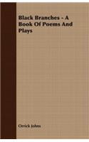 Black Branches - A Book Of Poems And Plays: (English)