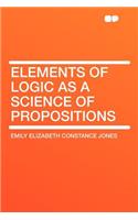 Elements of Logic as a Science of Propositions