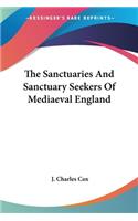 The Sanctuaries And Sanctuary Seekers Of Mediaeval England