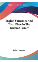 English Surnames And Their Place In The Teutonic Family: (English)