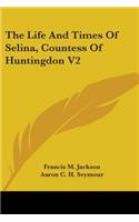 Life And Times Of Selina, Countess Of Huntingdon V2