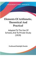 Elements Of Arithmetic, Theoretical And Practical: Adapted To The Use Of Schools, And To Private Study (1828)
