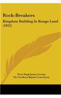 Rock-Breakers: Kingdom Building In Kongo Land (1922)