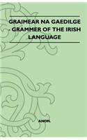 Graimear Na Gaedilge - Grammar of the Irish Language