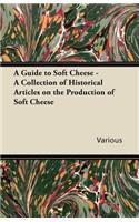A Guide to Soft Cheese - A Collection of Historical Articles on the Production of Soft Cheese: (English)