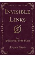 Invisible Links (Classic Reprint): (English)