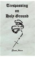Trespassing on Holy Ground