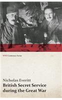 British Secret Service During the Great War (WWI Centenary Series)