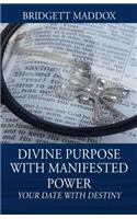 Divine Purpose with Manifested Power: Your Date with Destiny