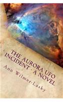 The Aurora UFO Incident - A Novel