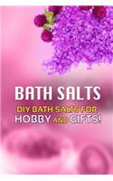 Bath Salts - DIY Bath Salts for Hobby and Gifts!: The Step-By-Step Playbook for Making Bath Salts For Gifts And Hobby