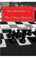 The Bumbler vs The Chess Master