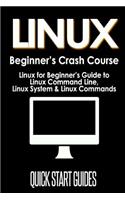 Linux Beginner's Crash Course: Linux for Beginner's Guide to Linux Command Line, Linux System & Linux Commands