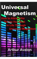 Universal Magnetism: How to Attract the Things You Want in Life Through Universal Magnetism