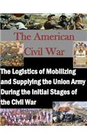 Logistics of Mobilizing and Supplying the Union Army During the Initial Stages of the Civil War