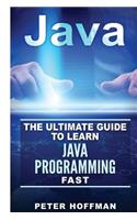 Java: The Ultimate Guide to Learn Java and SQL Programming (Programming, Java, Database, Java for Dummies, Coding Books, Java Programming)