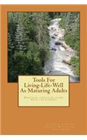 Tools For Living-Life-Well As Maturing Adults