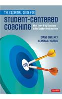 Essential Guide for Student-Centered Coaching: What Every K-12 Coach and School Leader Needs to Know