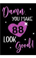 Damn, You Make 88 Look Good!: Keepsake Journal Notebook For Best Wishes, Messages & Doodle In