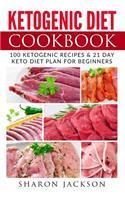 Ketogenic Diet Cookbook: 100 Ketogenic Diet Recipes & 21 Days Easy and Simple Keto Diet Plan