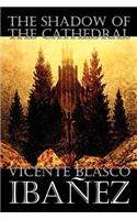 The Shadow of the Cathedral by Vicente Blasco Ibanez, Fiction, Classics, Literary, Action & Adventure