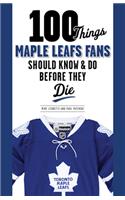 100 Things Maple Leafs Fans Should Know & Do Before They Die