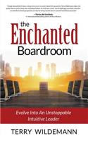 The Enchanted Boardroom: Evolve Into an Unstoppable Intuitive Leader