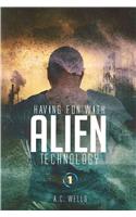 Having Fun with Alien Technology, Part 1