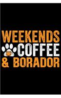 Weekends Coffee & Borador: Cool Borador Dog Journal Notebook - Borador Puppy Lover Diary Gifts - Funny Borador Dogs Notebook - Borador Owner Gifts