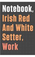 Notebook, Irish Red And White Setter, Work: For Irish Red And White Setter Dog Fans