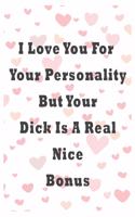 I Love You For Your Personality But Your Dick Is A Real Nice Bonus