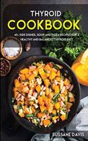 Thyroid Cookbook: 40+ Side Dishes, Soup and Pizza recipes for a healthy and balanced Thyroid diet