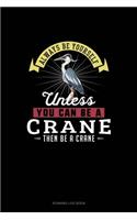 Always Be Yourself Unless You Can Be A Crane Then Be A Crane: Running Log Book