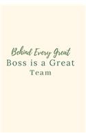 Behind Every Great Boss is a Great Team.