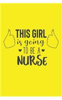 This Girl Is Going To Be A Nurse: Cute Nurse Journal - Easy Find Bright Yellow! Best Nurse Gift Ideas Medical Notebook