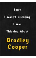 Sorry I wasn't listening, I was thinking about Bradley Cooper: 6x9 inch lined Notebook/Journal/Diary perfect gift for all men, women, boys and girls who are fans of films, series and Tv shows ...