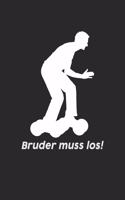 Bruder Muss Los!