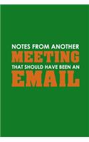 Notes From Another Meeting That Should Have Been An Email: Funny Office Journals, Blank Lined Journal Coworker Notebook, 120 Pages, 6 x 9 Inches