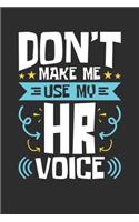 Human Resources Don't Make Me Use My HR Voice Notebook, 6x9 Inch, 100 Page, Blank Lined, College Ruled Journal