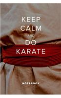 Keep Calm And Do Karate - Notebook: Blank College Ruled Gift Journal