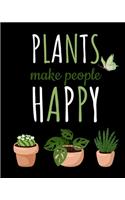 Plants Make People Happy: Gardening Planner and Log Book, Garden Record Diary- Record Garden Information, All your gardening activities, projects and ideas and Floral garden,