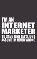 I'm an Internet Marketer to Save Time Let's Just Assume I'm Never Wrong