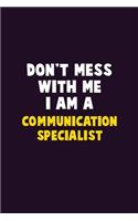 Don't Mess With Me, I Am A Communication Specialist: 6X9 Career Pride 120 pages Writing Notebooks