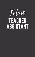 Future Teacher Assistant Notebook: Lined Journal (Gift for Aspiring Teacher Assistant), 120 Pages, 6 x 9, Matte Finish