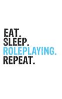 Eat Sleep Roleplaying Repeat Best Gift for Roleplaying Fans Notebook A beautiful