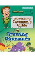 Prehistoric Caveman's Guide to Drawing Dinosaurs Activity Book
