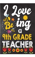 I Love Being 9th Grade Teacher: Teacher Notebook, Journal or Planner for Teacher Gift, Thank You Gift to Show Your Gratitude During Teacher Appreciation Week