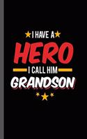 I have a Hero I call Him Grandson: Military Service National Service Army Navy I Have A Hero I Call Him Grandson Gift (6"x9") Lined notebook Journal to write in