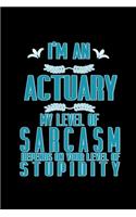 I'm an actuary. My level of sarcasm depends on your level of stupidity
