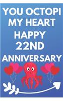You Octopi My Heart Happy 22nd Anniversary: Funny 22nd You Octopi My Heart happy Anniversary Birthday Gift Journal / Notebook / Diary Quote (6 x 9 - 110 Blank Lined Pages)